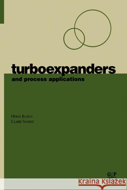 Turboexpanders and Process Applications Heinz Bloch Claire Soares Claire Soares 9780884155096