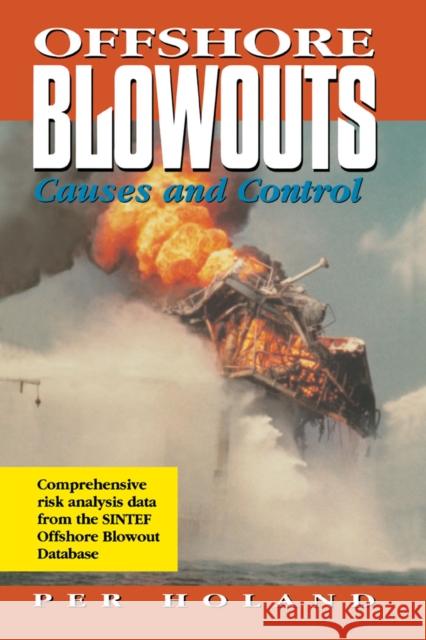 Offshore Blowouts: Causes and Control Per Holand Per, PH.D. Holland 9780884155140 Gulf Professional Publishing