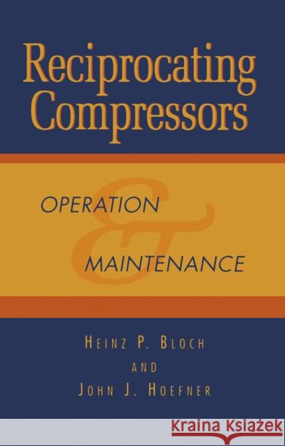 Reciprocating Compressors:: Operation and Maintenance Bloch, Heinz P. 9780884155256 Gulf Professional Publishing
