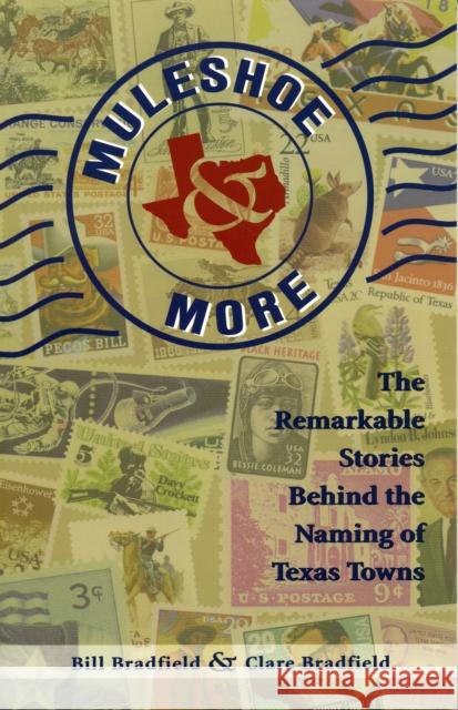 Muleshoe and More: The Remarkable Stories Behind the Naming of Texas Towns Bradfield, Bill 9780884158653 Gulf Publishing