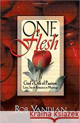 One Flesh: God's Gift of Passion: Love, Sex and Romance in Marriage Bob Yandian 9780884193807 Charisma House