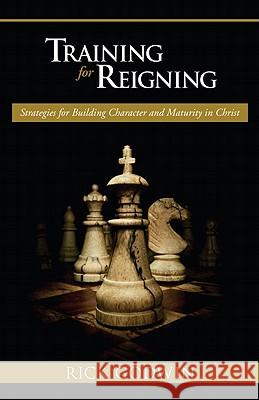 Training for Reigning: Strategies for Building Character and Maturity in Christ Rick Godwin 9780884194613 Charisma House