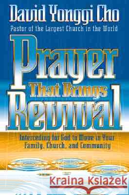 Prayer That Brings Revival: Interceding for God to Move in Your Family, Church, and Community Cho 9780884195801 Charisma House