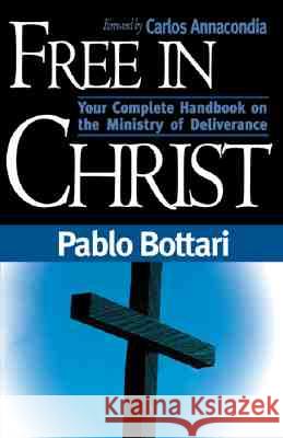 Free in Christ Paolo Bottari Pablo A. Deiros Carlos Annacondia 9780884196570 Charisma House