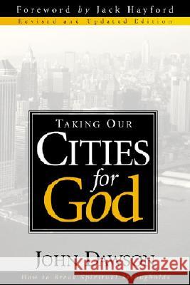Taking Our Cities for God - REV: How to Break Spiritual Strongholds John Dawson 9780884197645