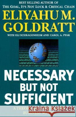 Necessary but Not Sufficient Eliyahu M. Goldratt 9780884271703 North River Press