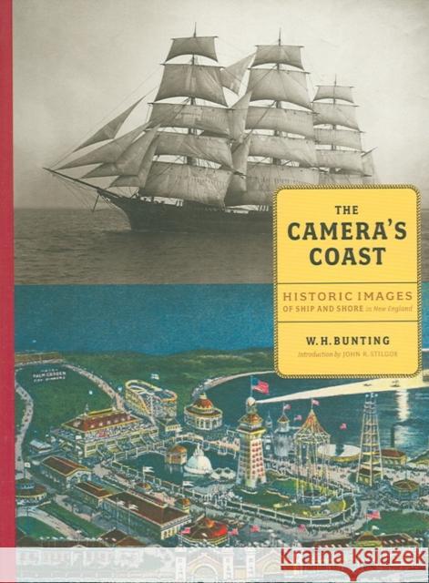 The Camera's Coast: Historic Images of Ship and Shore in New England W. H. Bunting John R. Stilgoe 9780884482871 Tilbury House Publishers