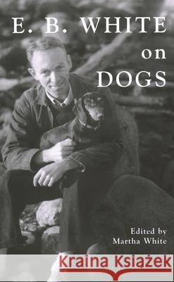 E.B. White on Dogs Martha White 9780884483410 Tilbury House Publishers