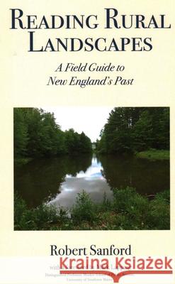 Reading Rural Landscapes: A Field Guide to New England's Past Robert Sanford 9780884483663 Tilbury House Publishers