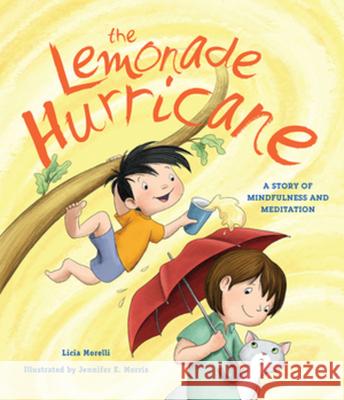 The Lemonade Hurricane: A Story of Mindfulness and Meditation Licia Morelli J. E. Morris 9780884483960 Tilbury House Publishers