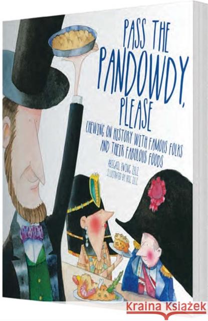 Pass the Pandowdy, Please: Chewing on History with Famous Folks and Their Fabulous Foods Abigail Zelz Eric Zelz 9780884484684 Tilbury House Publishers