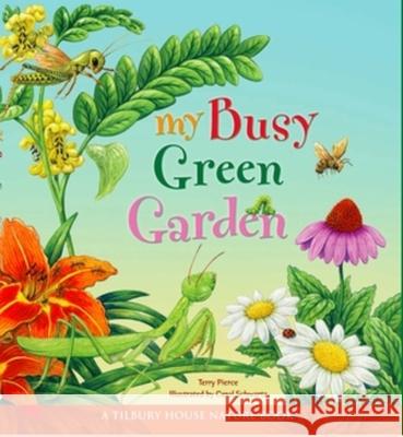My Busy Green Garden Terry Pierce Carol Schwartz 9780884484950 Tilbury House Publishers