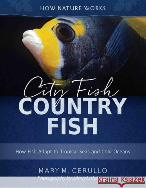 City Fish Country Fish: How Fish Adapt to Tropical Seas and Cold Oceans Mary M. Cerullo Jeffrey L. Rotman 9780884485292 Tilbury House Publishers