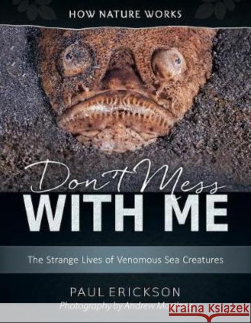 Don't Mess with Me: The Strange Lives of Venomous Sea Creatures Paul Erickson Andrew Martinez 9780884485513 Tilbury House Publishers