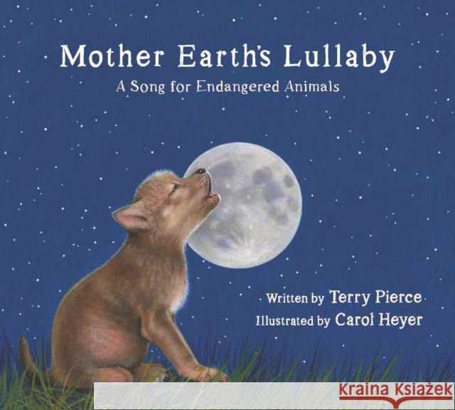 Mother Earth's Lullaby: A Song for Endangered Animals Terry Pierce Carol Hyer 9780884485575 Tilbury House Publishers