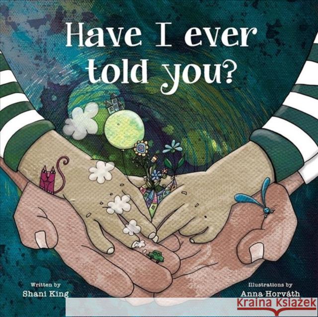 Have I Ever Told You? Shani M. King Anna Horvath 9780884487197 Tilbury House Publishers