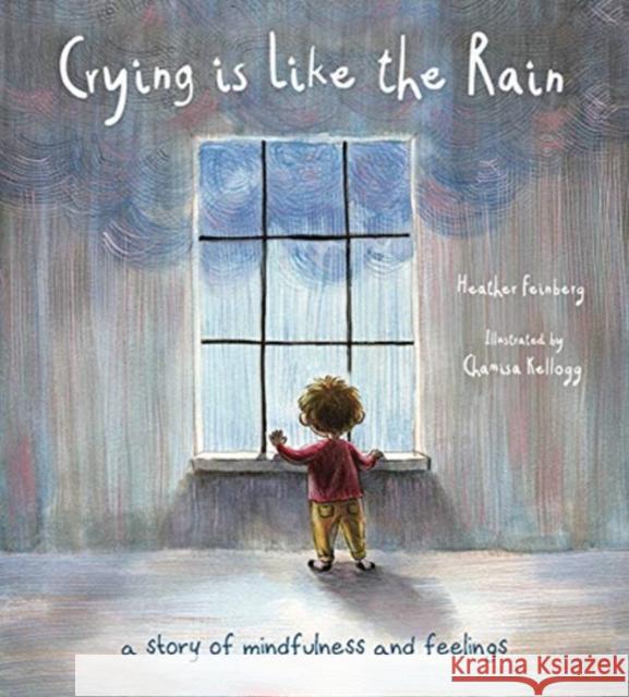 Crying is Like the Rain: A Story of Mindfulness and Feelings Heather Hawk Feinberg 9780884487241