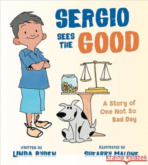 Sergio Sees the Good: The Story of a Not So Bad Day Linda Ryden Shearry Malone 9780884487319 Tilbury House Publishers