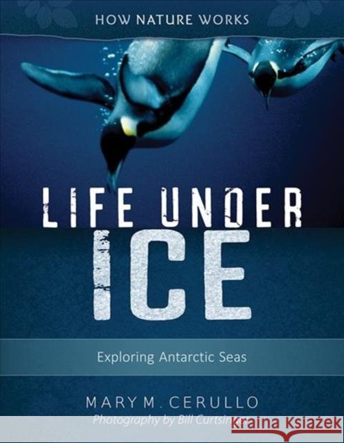 Life Under Ice: Exploring Antarctic Seas Cerullo, Mary M. 9780884487470 Tilbury House Publishers