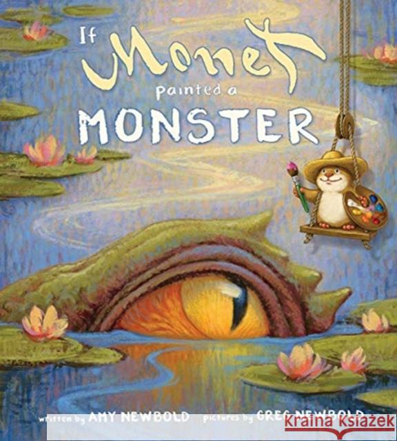 If Monet Painted a Monster Amy Newbold Greg Newbold 9780884487692 Tilbury House Publishers