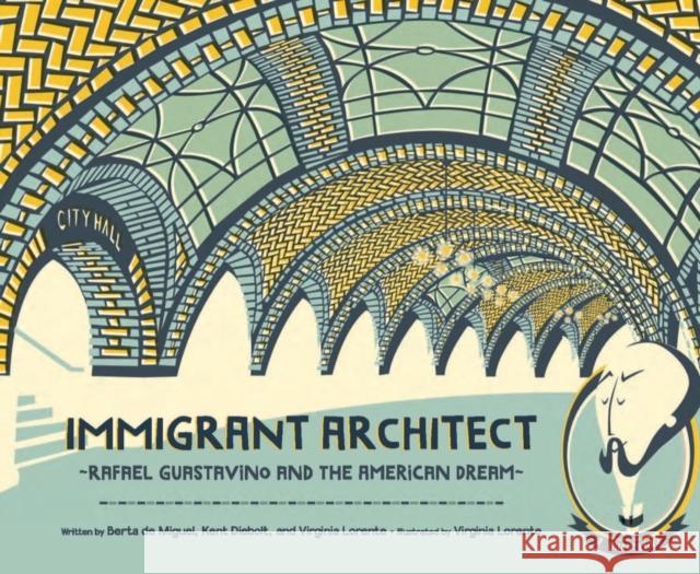 Immigrant Architect: Rafael Guastavino and the American Dream Kent Diebolt 9780884488132 Tilbury House,U.S.