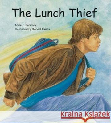 The Lunch Thief: A Story of Hunger, Homelessness and Friendship Bromley, Anne C. 9780884488378 Tilbury House Publishers