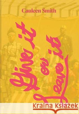 Cauleen Smith: Give It or Leave It Cauleen Smith Rhea Anastas Rodney McMillian 9780884541462 University of Pennsylvania, Institute of Cont