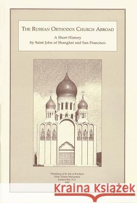 The Russian Orthodox Church Abroad: A Short History John Maximovitch 9780884651253 Holy Trinity Publications
