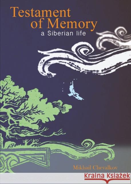 Testament of Memory: A Siberian Life Chevalkov, Mikhail 9780884651840