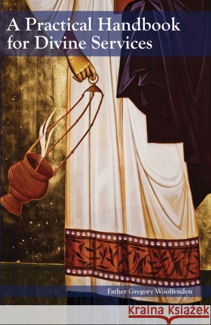 A Practical Handbook for Divine Services Gregory Woolfenden 9780884651918 Holy Trinity Publications