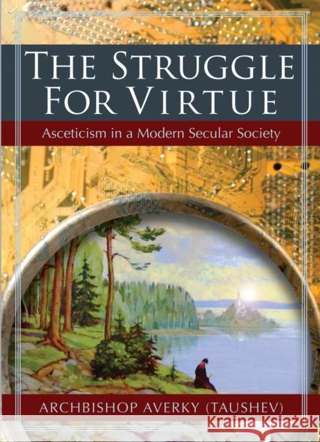 The Struggle for Virtue: Asceticism in a Modern Secular Society (Taushev), Archbishop Averky 9780884653738 Holy Trinity Publications