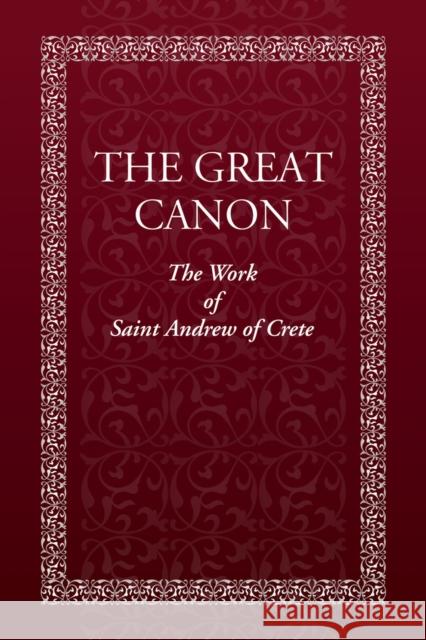The Great Canon: The Work of St. Andrew of Crete Holy Trinity Monastery 9780884654520