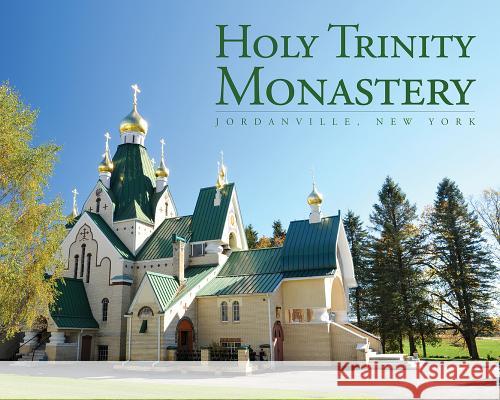 Holy Trinity Monastery: Jordanville, New York Holy Trinity Monastery 9780884654599