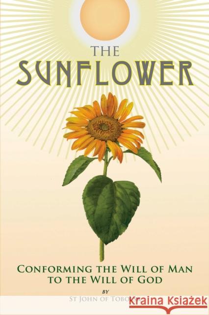 The Sunflower: Conforming the Will of Man to the Will of God Nicholas Kotar John Maximovitch 9780884654605 Holy Trinity Publications