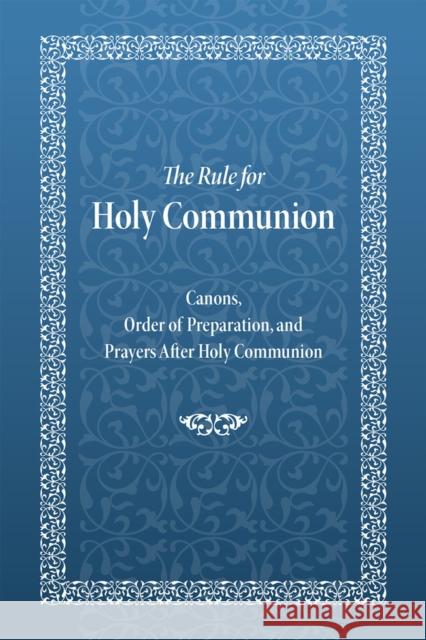 The Rule for Holy Communion: Canons, Order of Preparation, and Prayers After Holy Communion Holy Trinity Monastery 9780884654889 Printshop of St Job of Pochaev