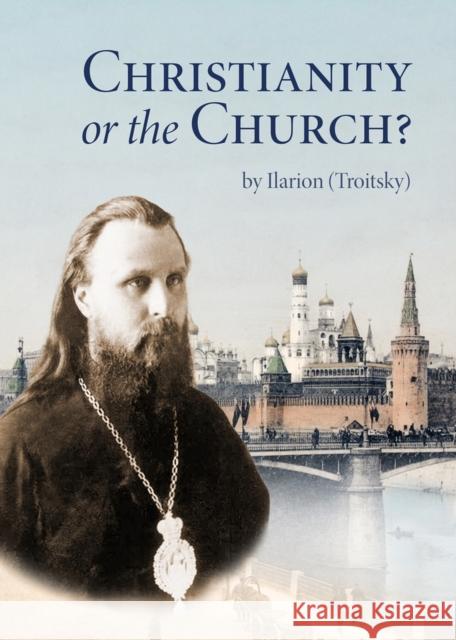 Christianity or the Church? Ilarion (Troitsky) 9780884654964