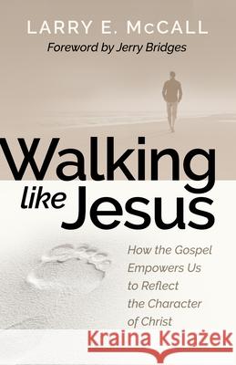 Walking Like Jesus: Studies in the Character of Christ Larry McCall 9780884690962