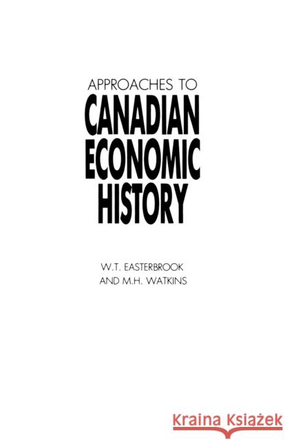 Approaches to Canadian Economic History Easterbrook, Easterbrook, Watkins, Watkins 9780886290214 Carleton University Press,Canada