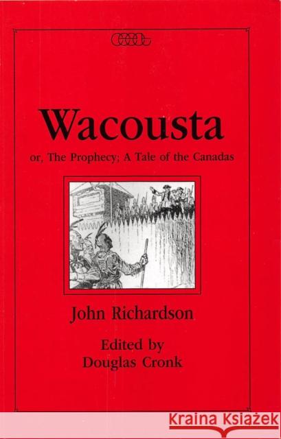 Wacousta or, The Prophecy: A Tale of the Canadas John Richardson, Douglas R. Cronk 9780886290405 Carleton University Press,Canada