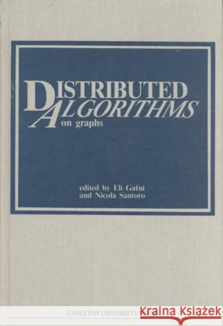 Distributed Algorithms on Graphs Eli Gafni, Eli Gafni, Nicola Santoro, Nicola Santoro 9780886290542 Carleton University Press,Canada