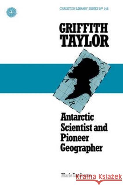 Griffith Taylor: Antarctic Scientist and Pioneer Geographer Marie Sanderson 9780886290665