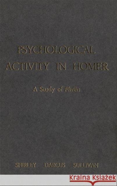 Psychological Activity in Homer: A Study of Phren Shirley D. Sullivan 9780886290795