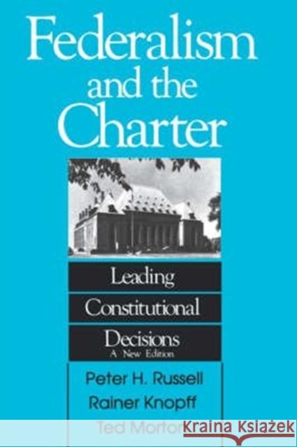 Federalism and the Charter: Leading Constitutional Decisions Peter H. Russell, Peter H. Russell, Knopff, Knopff, Morton, Morton 9780886290870 Carleton University Press,Canada