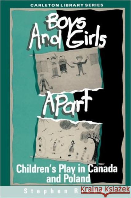 Boys and Girls Apart: Children's Play in Canada and Poland Stephen Richer, Stephen Richer 9780886291204 Carleton University Press,Canada