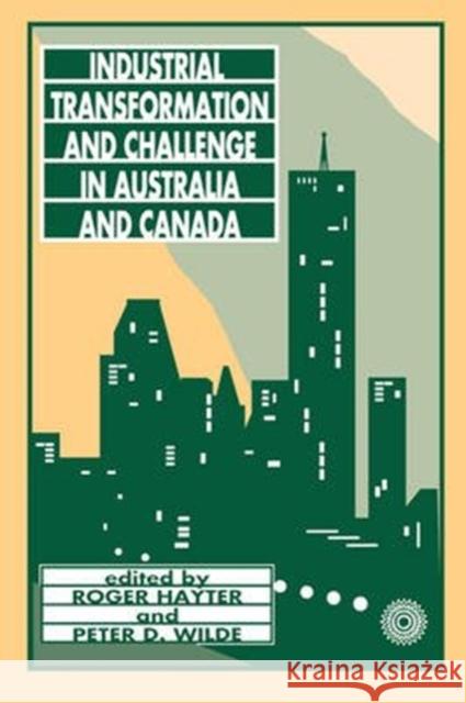 Industrial Transformation and Challenge in Australia and Canada Roger Hayter, Roger Hayter, Wilde, Wilde 9780886291280