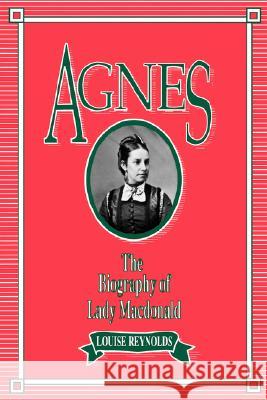 Agnes: The Biography of Lady MacDonald L. Reynolds 9780886291310 McGill-Queen's University Press