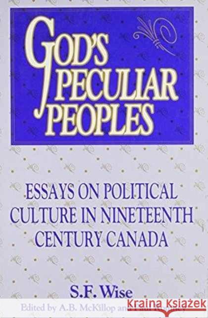 God's Peculiar Peoples : Essays on Political Culture in Nineteenth Century Canada Wise                                     McKillop                                 0. Romney 9780886291730 Carleton University Press