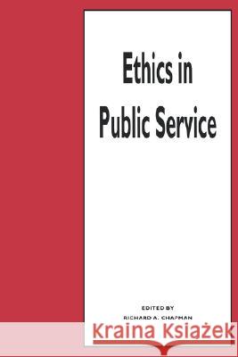 Ethics in Public Service R. a. Chapman 9780886291914 McGill-Queen's University Press