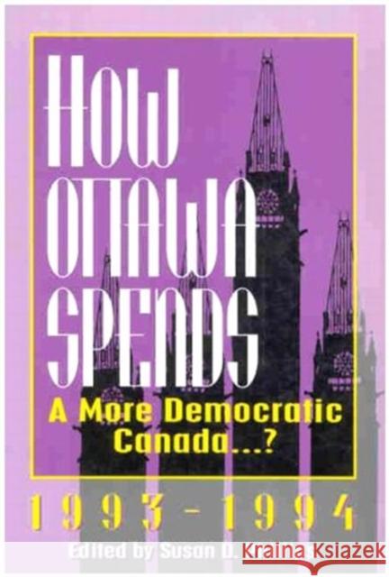 How Ottawa Spends, 1993-1994: A More Democratic Canada Susan D. Phillips, Susan D. Phillips 9780886292010 Carleton University Press,Canada