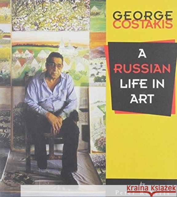 George Costakis: A Russian Life in Art Roberts, Peter 9780886292072